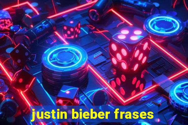 justin bieber frases